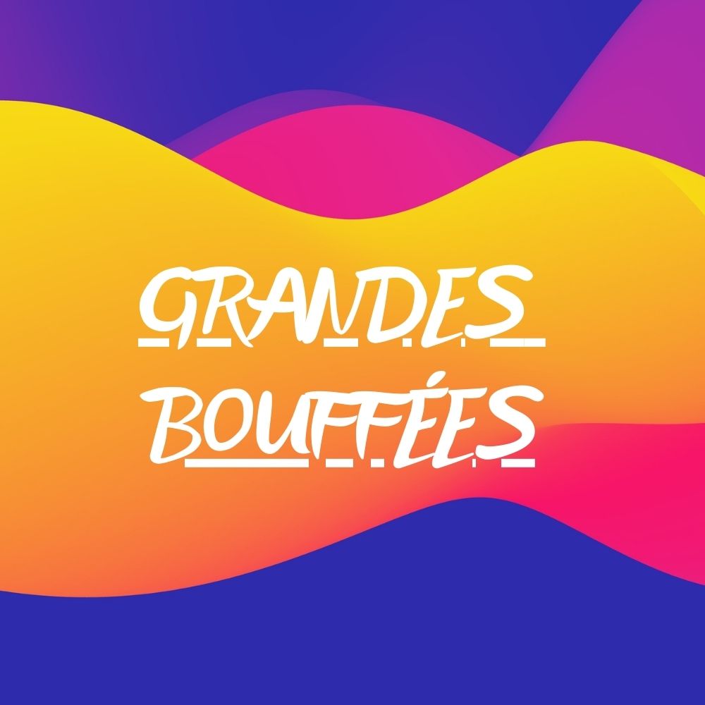 GRANDES BOUFFÉES